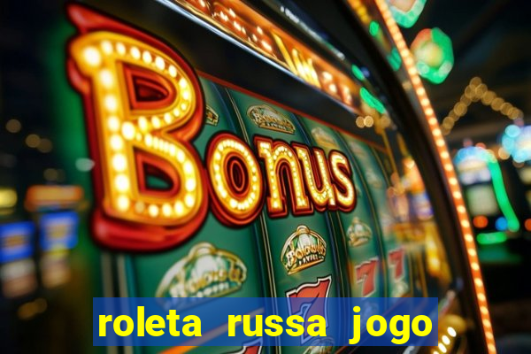 roleta russa jogo como funciona